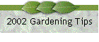 2002 Gardening Tips